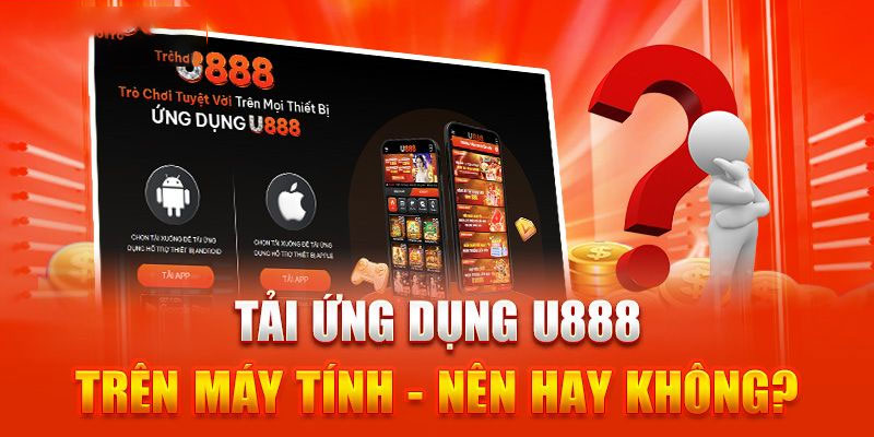 Một số lưu ý cần biết khi tải theo link U888 mới ra mắt